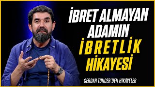 İbret Almayan Adamın İbretlik Hikayesi - Serdar Tuncer