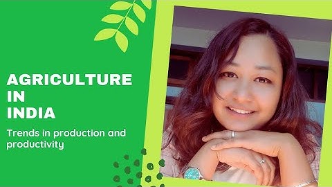 Agriculture in India || Trends in production and productivity