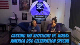 Casting The Spotlight Ep. #236: America 250 Celebration Special