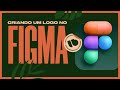 Aula #014 - Criando um logo no Figma