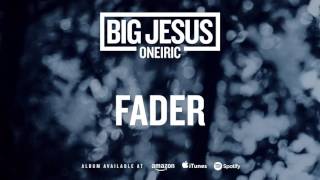 Video thumbnail of "Big Jesus - Fader (Oneiric) 2016"