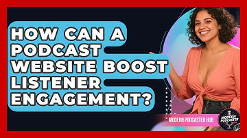 How Can A Podcast Website Boost Listener Engagement? - Modern Podcaster Hub