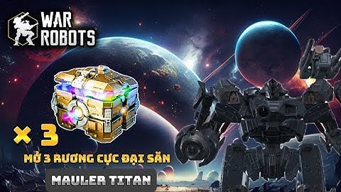 War Robots - Mở Rương cực đại săn Mauler