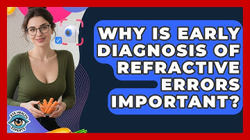 Why Is Early Diagnosis Of Refractive Errors Important? - Eye Health Experts