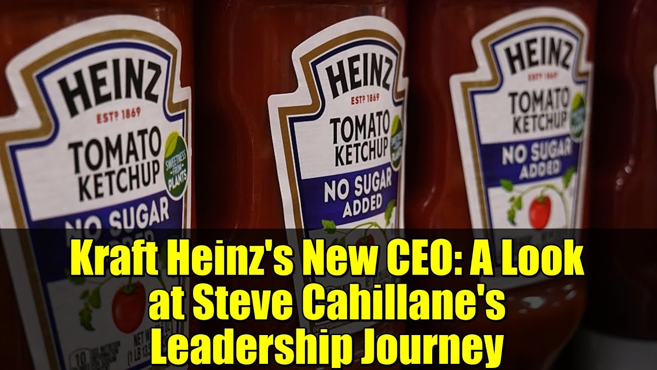 Новый генеральный директор Kraft Heinz: взгляд на путь лидерства Стива Кэхиллейна.