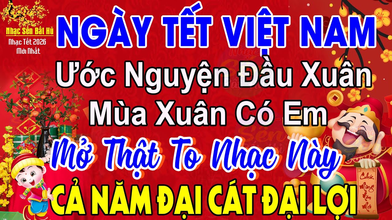Nhạc Tết 2026 Mới Nhất - Nhạc Xuân 2026 Nghe Là Thấy Tết, NGÀY TẾT VIỆT NAM, Đón Tết Nguyên Đán 2026