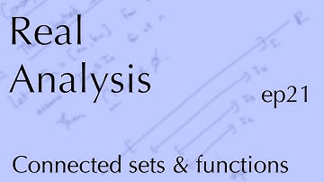 Real Analysis ep21: Connected sets and functions (Oct 26, 2022)