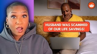 Husband got scammed out of our 300k life savings! REDDIT REACTION