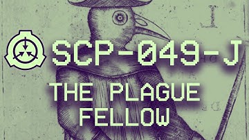 SCP-049-J - "The Plague Fellow" : Object class - Euclid (40k Subs Celebration 🎉)