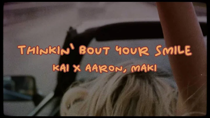 "Thinkin' Bout Your Smile" - KaixAaron, Maki (Offi...