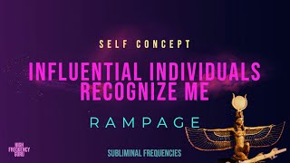 influential individuals recognize me (self concept rampage)