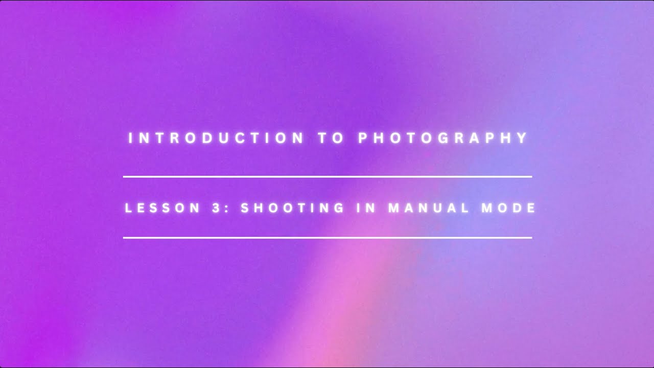 Introduction to Photography • Lesson 3 • Shooting in Manual Mode - YouTube