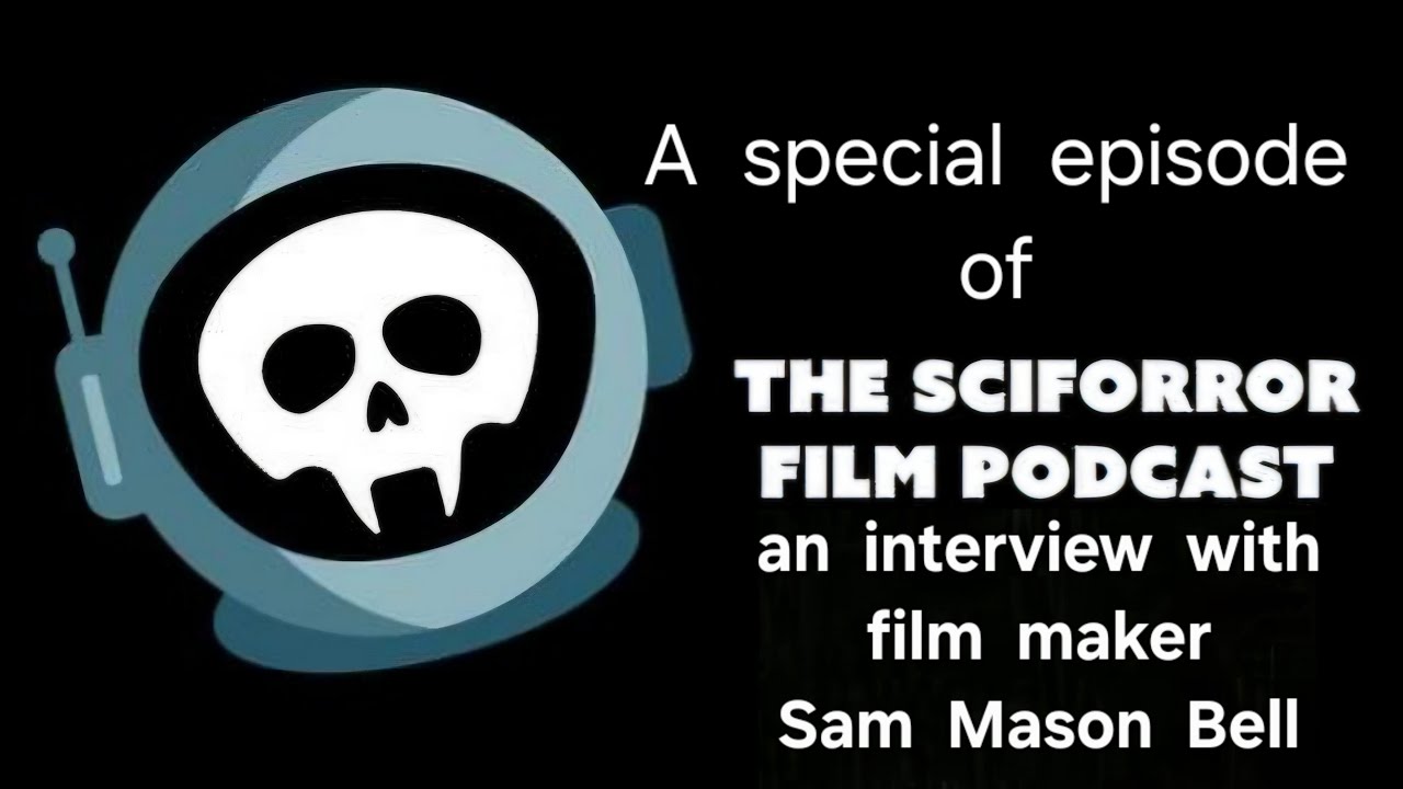 The Sciforror Film Podcast - Extra Episode - Interview with Sam Mason Bell