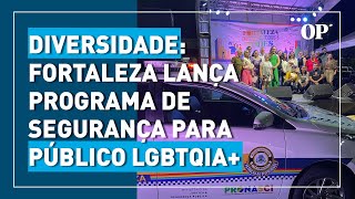 DIVERSIDADE: Fortaleza lança programa de segurança para público LGBTQIA+