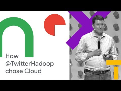 How @TwitterHadoop Chose Google Cloud (Cloud Next '18)