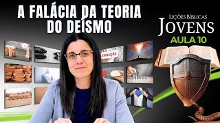 EBD Jovens Lição 10 - A FALÁCIA DA TEORIA DO DEÍSMO – 7 de Junho de 2026