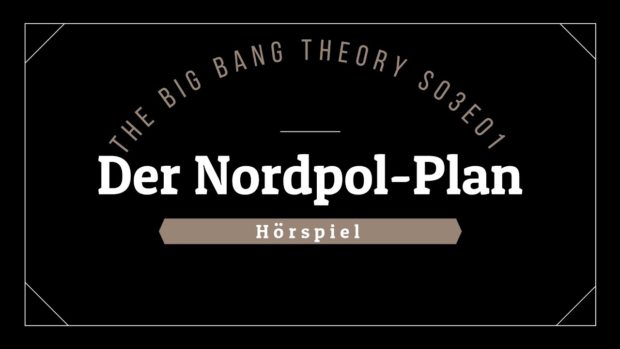 The Big Bang Theory Der Nordpol Plan The Big Bang Theory Hörspiel - S03E01 Der Nordpol-Plan | Blackscreen