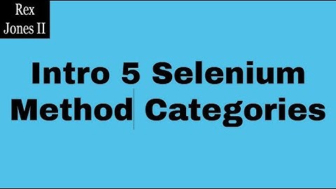✔ Intro To Selenium Method Categories | (Video 93)