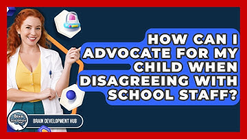 How Can I Advocate For My Child When Disagreeing With School Staff? - Brain Development Hub