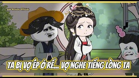 Ta Bị Vợ Ép Ở Rể... Vợ Nghe Tiếng Lòng Ta | Sub Review Official