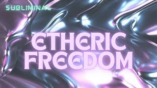 Etheric Freedom: Embody the Frequency of Limitlessness