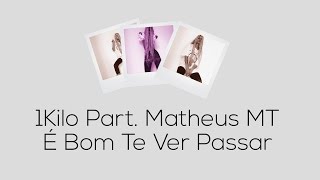 Video thumbnail of "1 Kilo & MatheusMT - É Bom Te Ver Passar [MUSICA]"