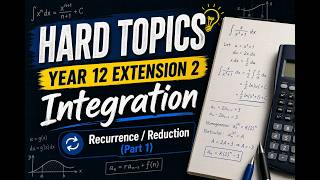 Hard Topics - HSC Year 12 Extension 2 (4U) - Integration - Recurrence / Reduction Formula - Part 1
