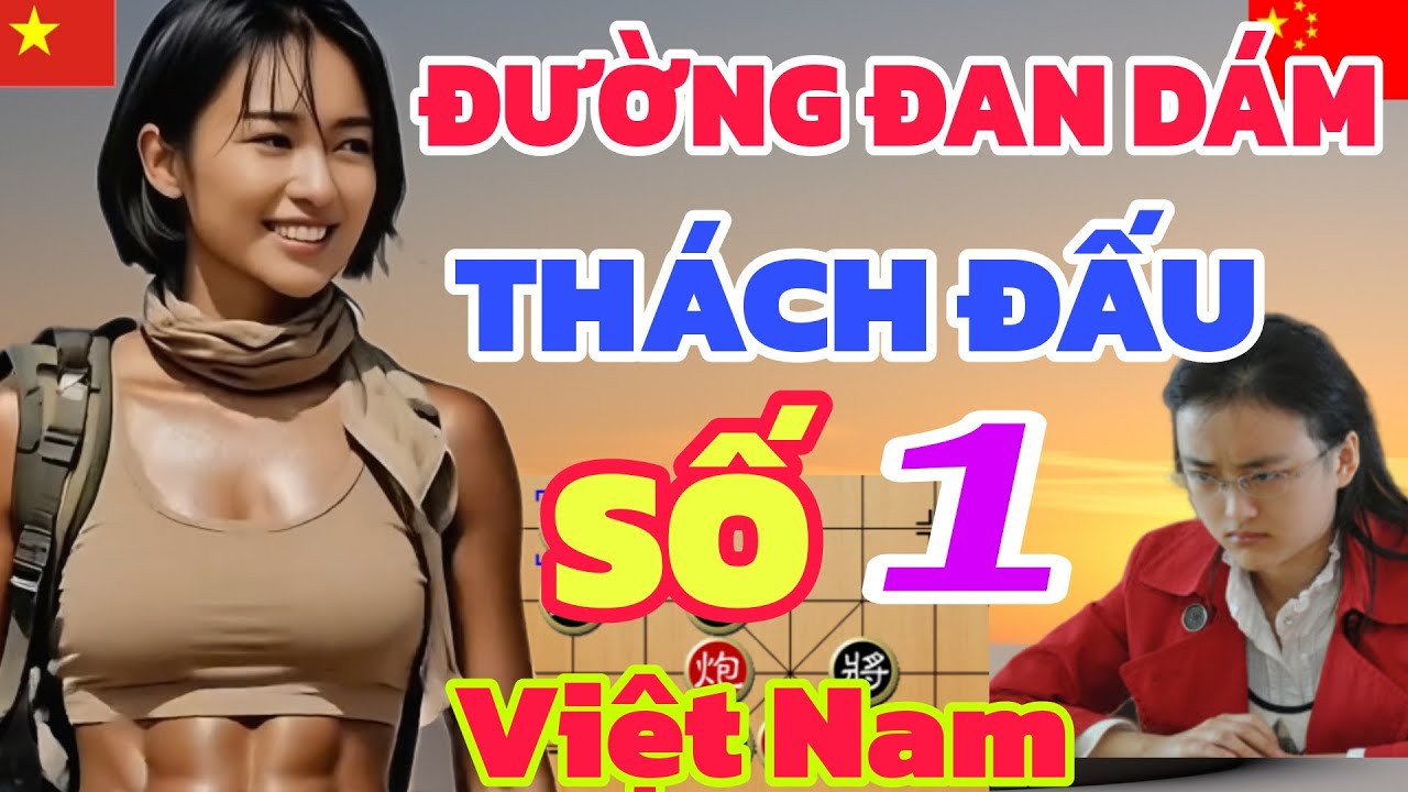 Cờ tướng - Quả này căng, mỹ nữ Đường Đan gài độ EM GÁI VIỆT cả nước sốt ruột