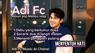ALBUM POP MELAYU RELIGI ISLAMI TERBARU, BY ADI FC, Menyentuh hati 🎧🤲