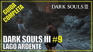 Dark Souls 3 #9 Guida Completa al Lago Ardente