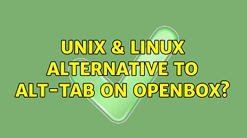 Unix & Linux: Alternative to Alt-Tab on Openbox? (2 Solutions!!)