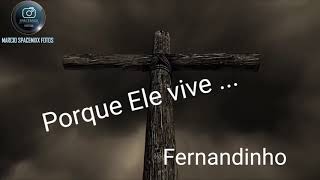 Porque Ele Vive .... Fernandinho