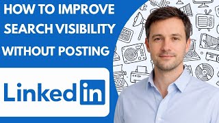 How to improve LinkedIn search visibility without posting Full Guide 2026 Step by Step