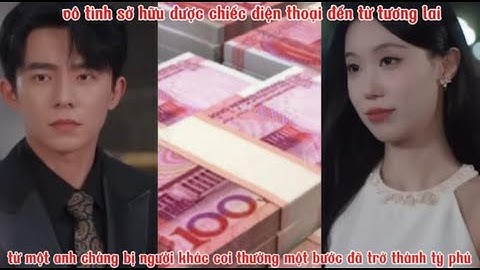 sở hữu được chiếc điện thoại đến từ tương lai anh chàng bị người ta coi thường đã trở thành tỷ phú