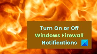 turn on or off windows firewall notifications in windows 11/10