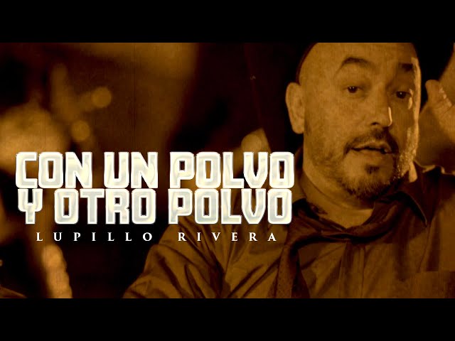 Lupillo Rivera - Con un Polvo y Otro Polvo