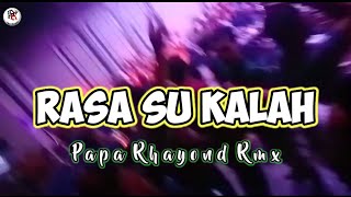 RASA SU KALAH REMIX🌴 // PAPA RHAYOND RMX🔥