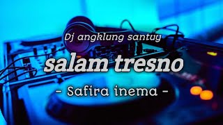 DJ SALAM TRESNO-SAFIRA INEMA ANGKLUNG TERBARU 2020