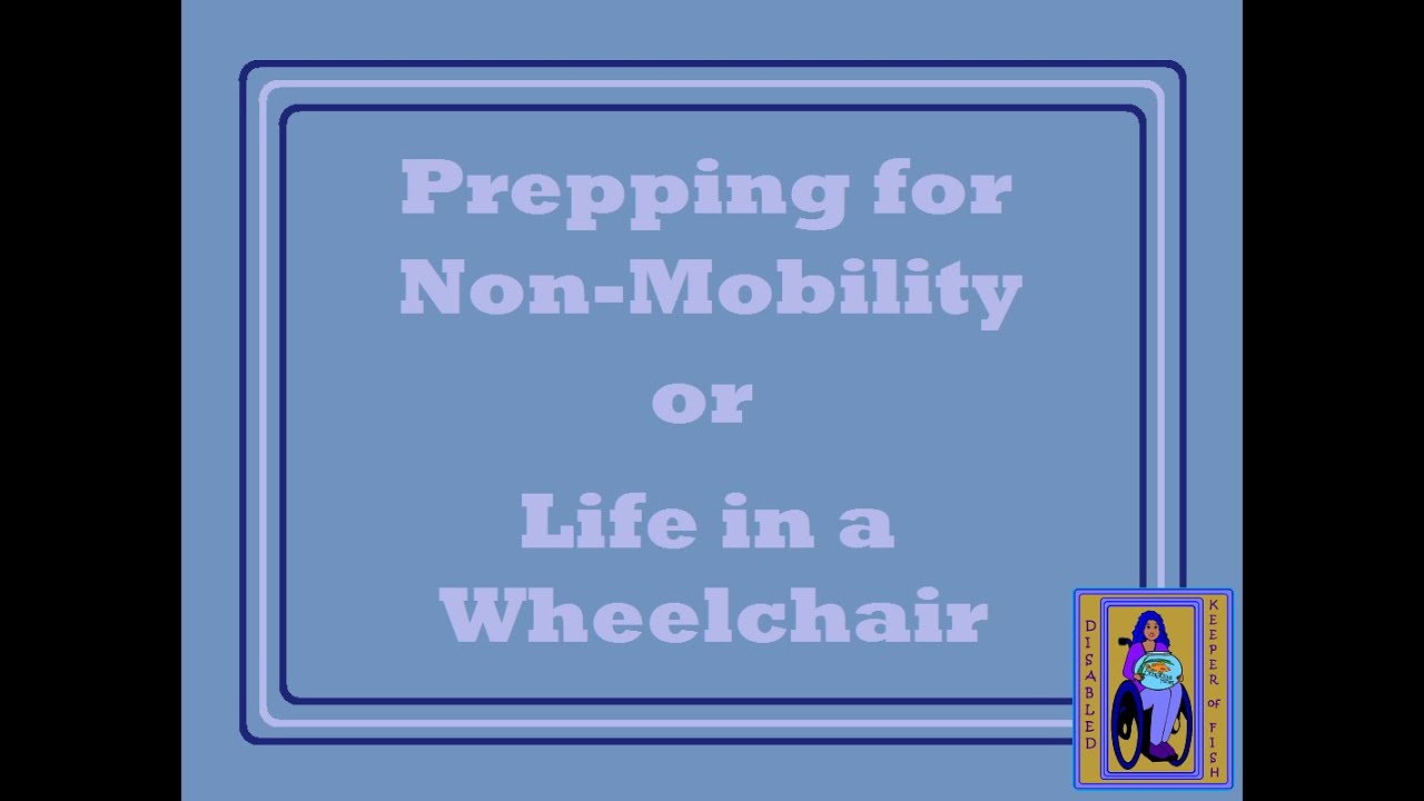 Accommodations - Prepping for Non-Mobility or Life in a Wheelchair