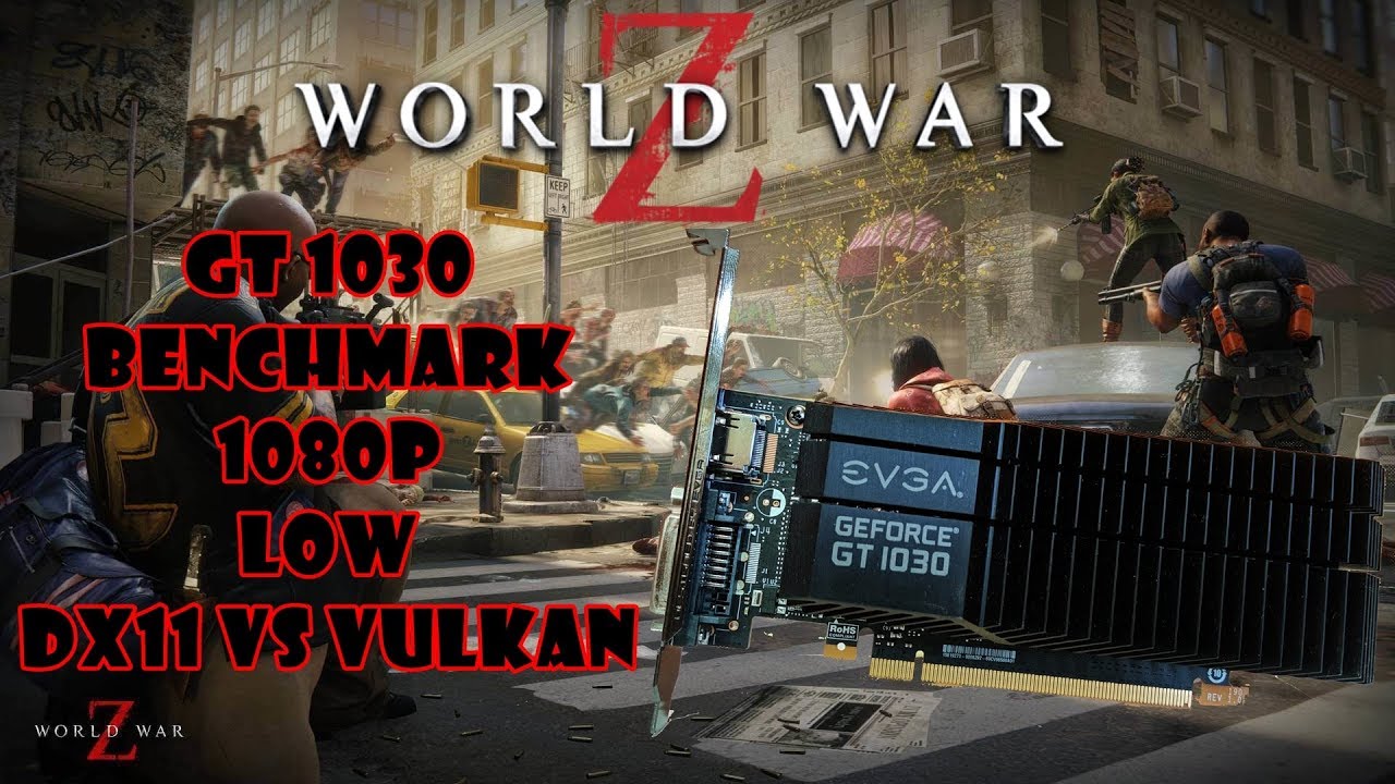 GT 1030 World War Z Benchmark /1080p /Low DX11 vs Vulkan YouTube