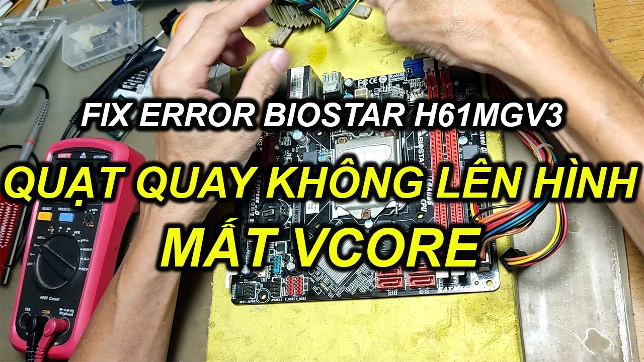 FIX ERROR BIOSTAR h61mgv3 QUẠT QUAY KHÔNG LÊN HÌNH ,MẤT VCORE