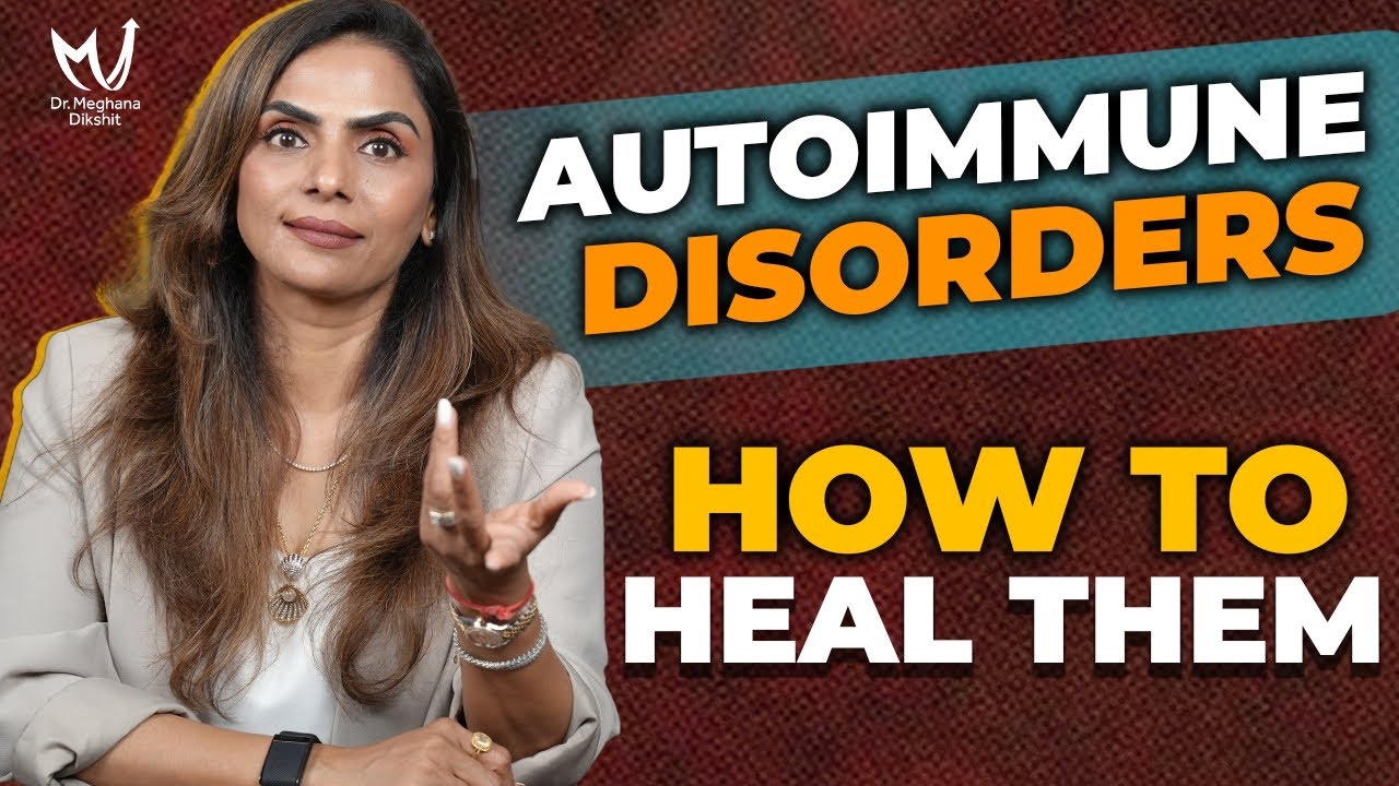 How to Heal Autoimmune Disorders Naturally | Dr. Meghana Dikshit
