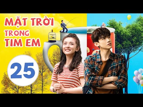 [Thuyết Minh] MẶT TRỜI TRONG TIM EM - Tập 25 | Phim Tình Cảm Trung Quốc Hot Nhất 2021