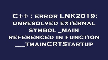C++ : error LNK2019: unresolved external symbol _main referenced in function ___tmainCRTStartup