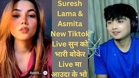 Suresh Lama & Asmita New Tiktok Live सुन को भारी बोकेर Live आउदा... 🙏❤