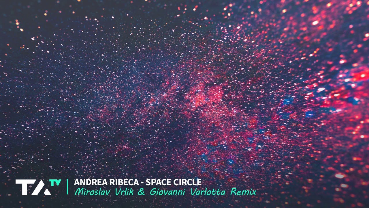 Andrea Ribeca - Space Circle (Miroslav Vrlik & Giovanni Varlotta Remix)