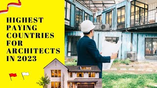 Highest Paying Countries for Architects Around the World in 2023