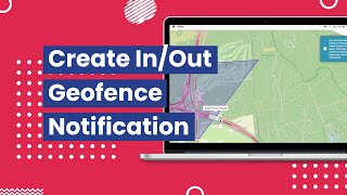Trackworkx - Create Geofence In / Out Notifications