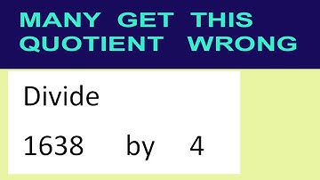 Divide     1638      by     4  many  get  this  quotient   wrong