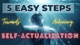 5 Steps to Kickstart Your Self Actualization Journey